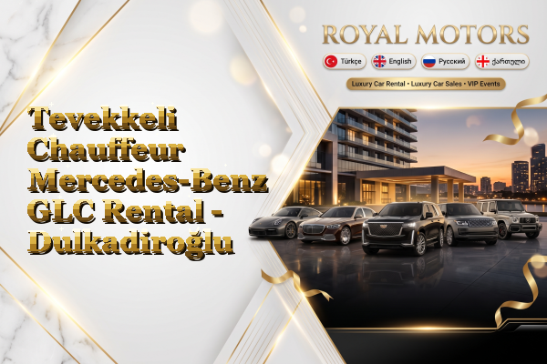 Tevekkeli Chauffeur Mercedes-Benz GLC Rental - Dulkadiroğlu