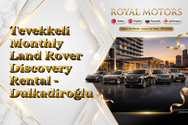Tevekkeli Monthly Land Rover Discovery Rental - Dulkadiroğlu