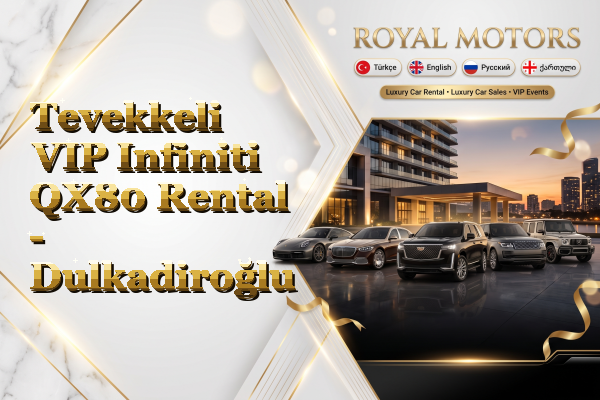 Tevekkeli VIP Infiniti QX80 Rental - Dulkadiroğlu