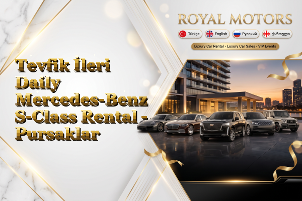 Tevfik İleri Daily Mercedes-Benz S-Class Rental - Pursaklar