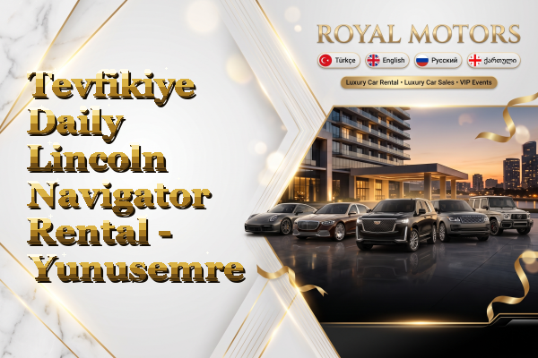 Tevfikiye Daily Lincoln Navigator Rental - Yunusemre