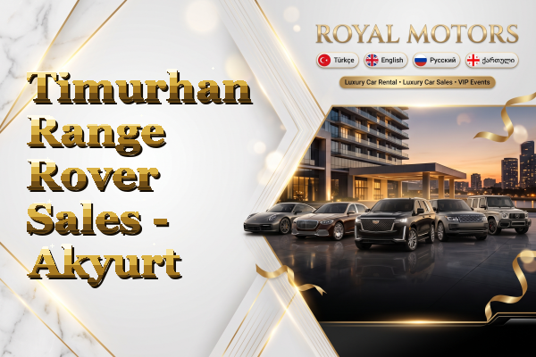 Timurhan Range Rover Sales - Akyurt