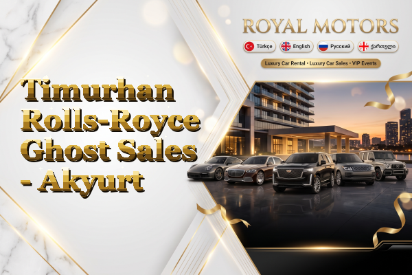 Timurhan Rolls-Royce Ghost Sales - Akyurt