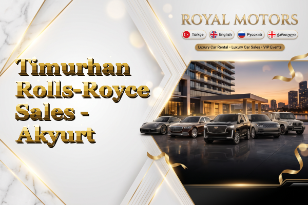 Timurhan Rolls-Royce Sales - Akyurt