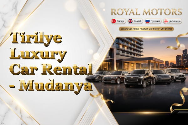 Tirilye Luxury Car Rental - Mudanya