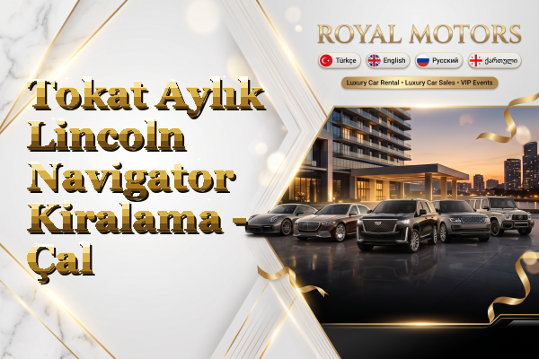Tokat Aylık Lincoln Navigator Kiralama - Çal