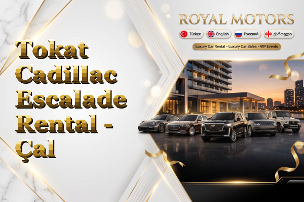 Tokat Cadillac Escalade Rental - Çal