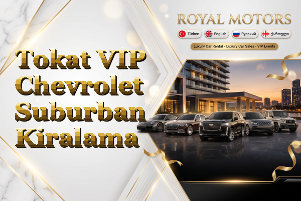 Tokat VIP Chevrolet Suburban Kiralama