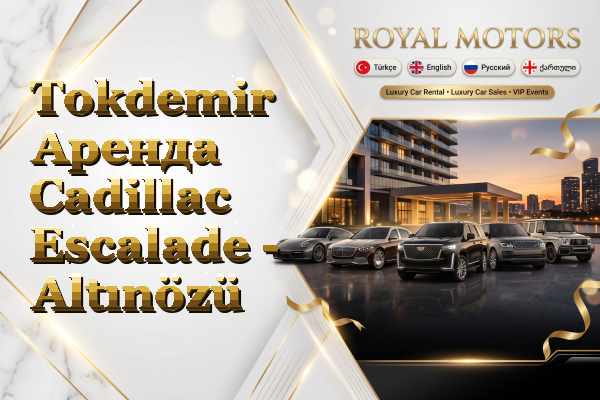 Tokdemir Аренда Cadillac Escalade - Altınözü