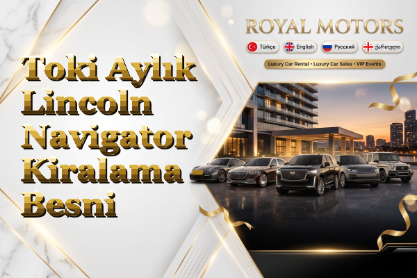 Toki Aylık Lincoln Navigator Kiralama - Besni