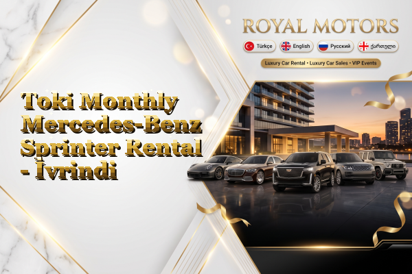 Toki Monthly Mercedes-Benz Sprinter Rental - İvrindi