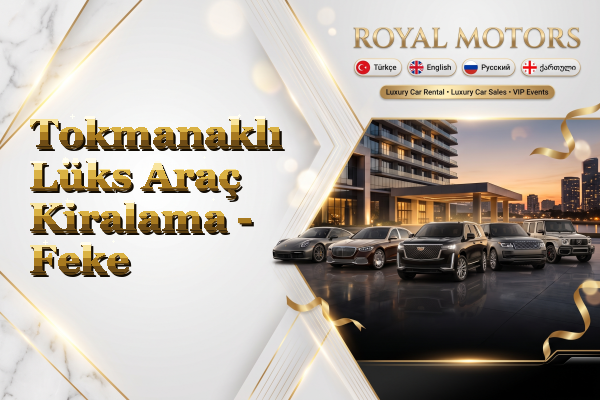Tokmanaklı Lüks Araç Kiralama - Feke