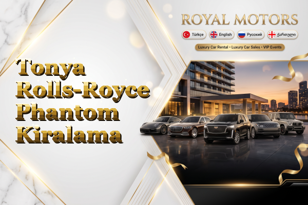 Tonya Rolls-Royce Phantom Kiralama