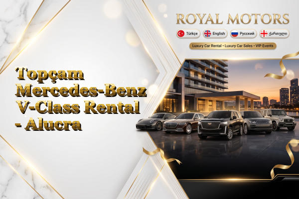 Topçam Mercedes-Benz V-Class Rental - Alucra