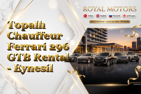 Topallı Chauffeur Ferrari 296 GTB Rental - Eynesil