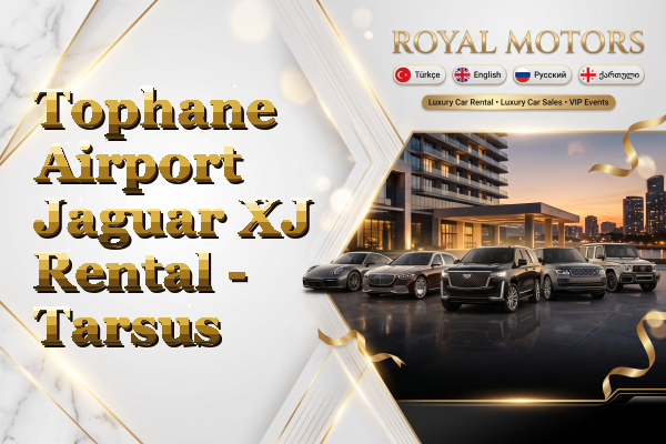 Tophane Airport Jaguar XJ Rental - Tarsus