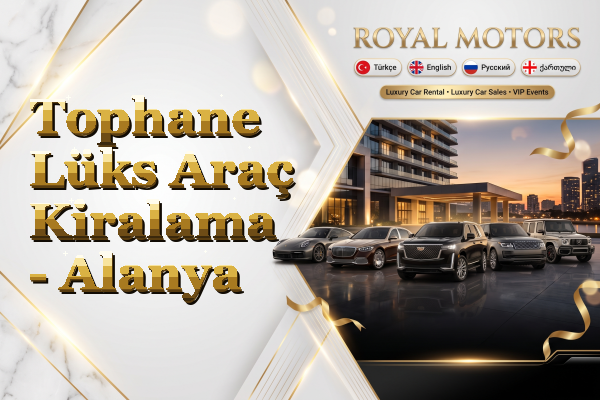 Tophane Lüks Araç Kiralama - Alanya