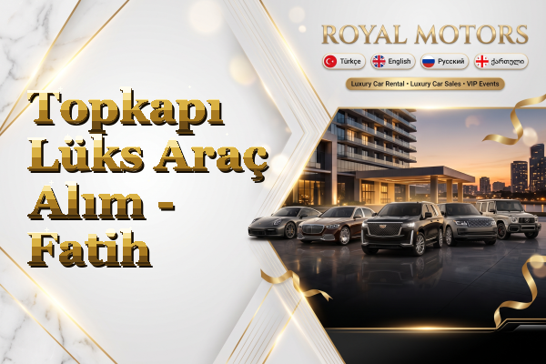 Topkapı Lüks Araç Alım - Fatih