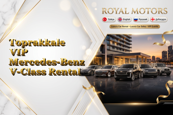 Toprakkale VIP Mercedes-Benz V-Class Rental