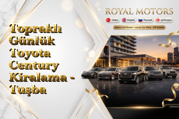 Topraklı Günlük Toyota Century Kiralama - Tuşba