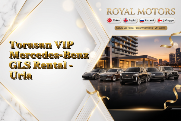 Torasan VIP Mercedes-Benz GLS Rental - Urla