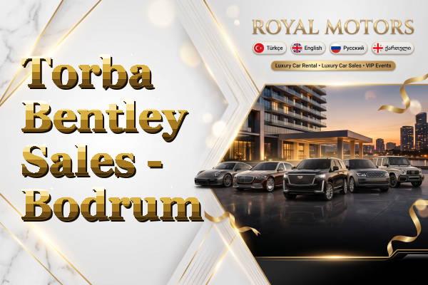 Torba Bentley Sales - Bodrum