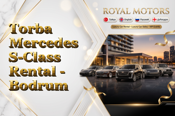 Torba Mercedes S-Class Rental - Bodrum