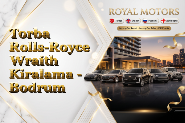 Torba Rolls-Royce Wraith Kiralama - Bodrum