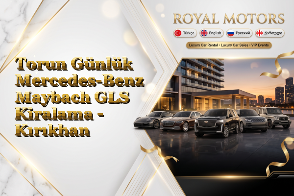 Torun Günlük Mercedes-Benz Maybach GLS Kiralama - Kırıkhan