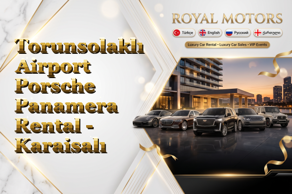 Torunsolaklı Airport Porsche Panamera Rental - Karaisalı