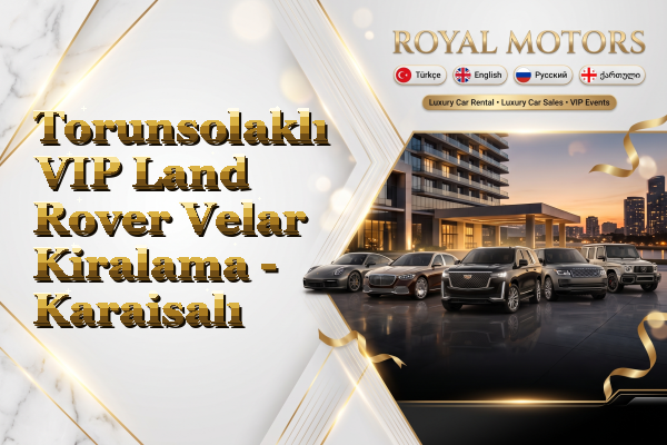 Torunsolaklı VIP Land Rover Velar Kiralama - Karaisalı