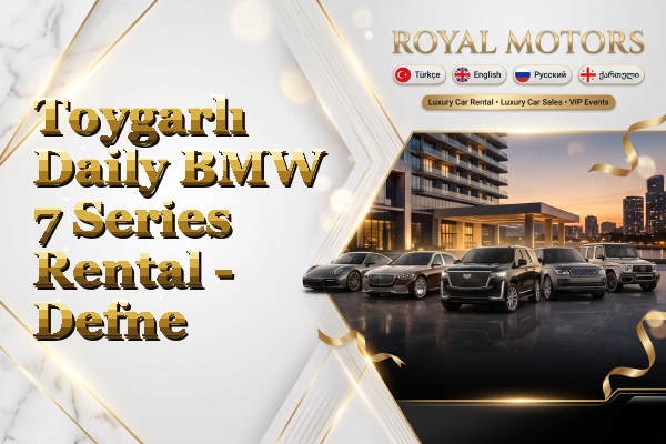Toygarlı Daily BMW 7 Series Rental - Defne
