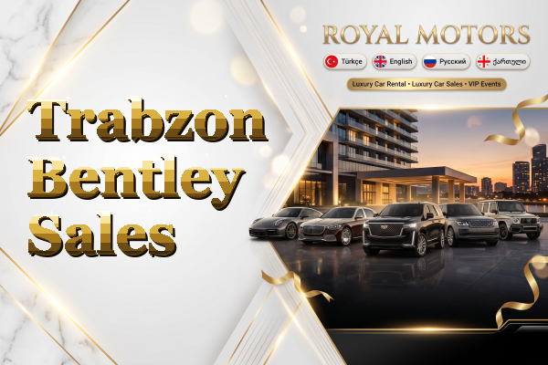 Trabzon Bentley Sales