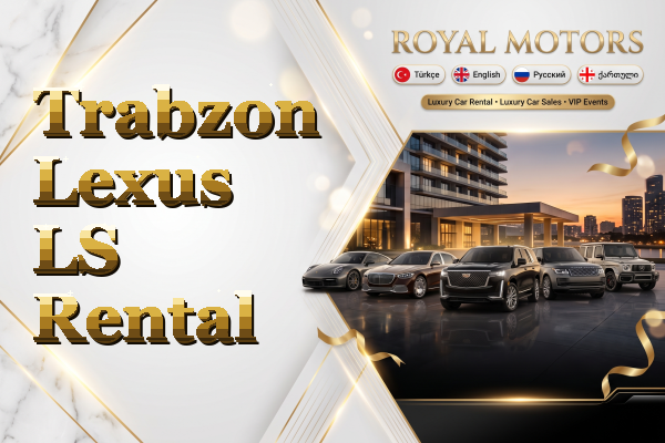Trabzon Lexus LS Rental