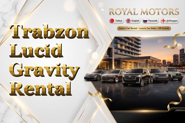 Trabzon Lucid Gravity Rental