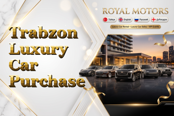 Trabzon Luxury Car Purchase