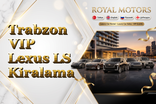 Trabzon VIP Lexus LS Kiralama