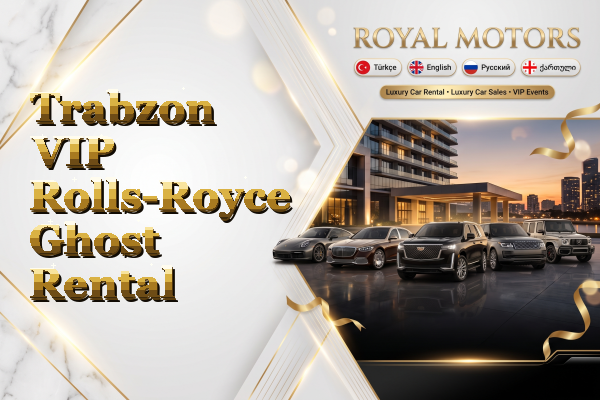 Trabzon VIP Rolls-Royce Ghost Rental