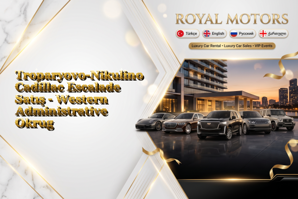 Troparyovo-Nikulino Cadillac Escalade Satış - Western Administrative Okrug