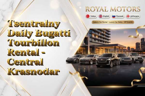 Tsentralny Daily Bugatti Tourbillon Rental - Central Krasnodar