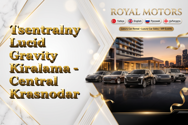 Tsentralny Lucid Gravity Kiralama - Central Krasnodar