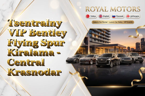 Tsentralny VIP Bentley Flying Spur Kiralama - Central Krasnodar