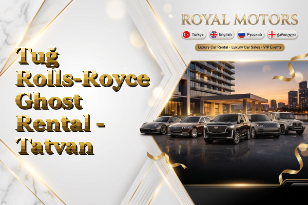 Tuğ Rolls-Royce Ghost Rental - Tatvan