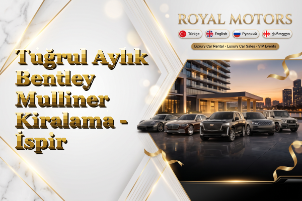 Tuğrul Aylık Bentley Mulliner Kiralama - İspir