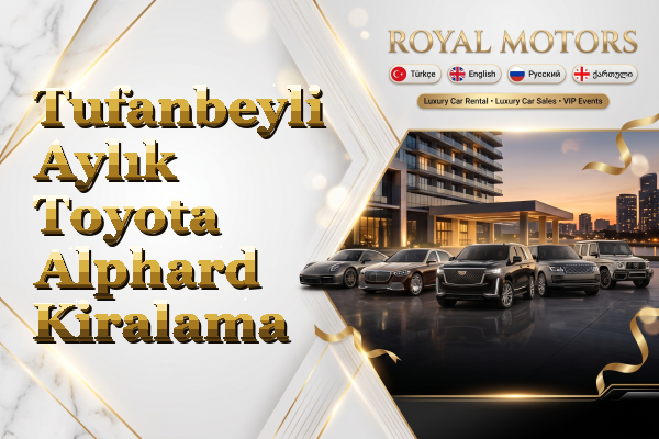 Tufanbeyli Aylık Toyota Alphard Kiralama