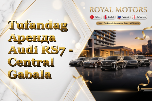 Tufandag Аренда Audi RS7 - Central Gabala