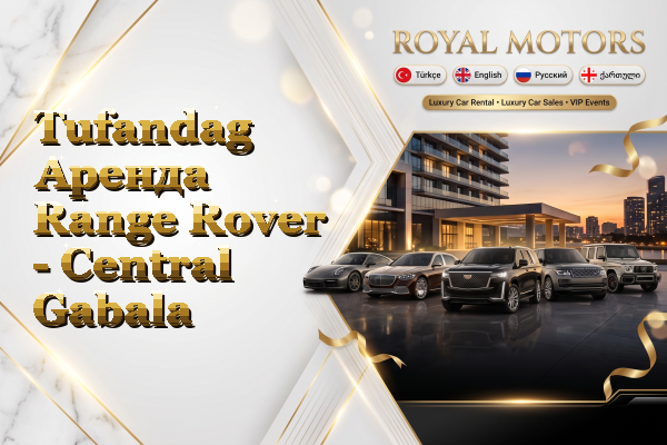 Tufandag Аренда Range Rover - Central Gabala