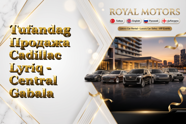 Tufandag Продажа Cadillac Lyriq - Central Gabala
