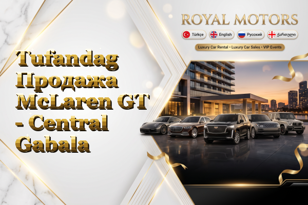 Tufandag Продажа McLaren GT - Central Gabala