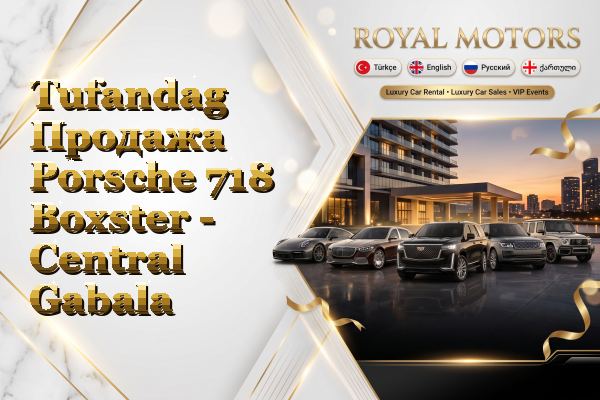Tufandag Продажа Porsche 718 Boxster - Central Gabala